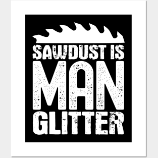 Sawdust is man glitter Posters and Art